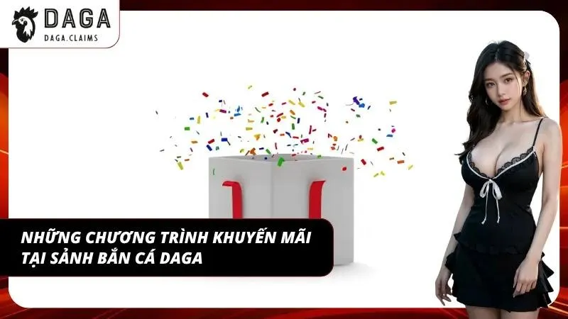 Danh sách ưu đãi hấp dẫn đang áp dụng ở sảnh Bắn cá DAGA